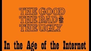 The GOOD, The BAD, and The UGLY in the AGE of the Internet