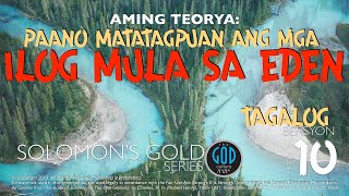 Aming teorya: Paano matatagpuan ang mga Ilog mula sa Eden. Solomon's Gold Series - PART 10 Tagalog