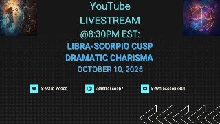 LIBRA-SCORPIO CUSP ENERGY EXPLAINED-DRAMATIC CHARISMA