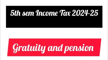 Income From Salaries part 3/Gratuity and pension