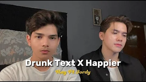 DRUNK TEXT x HAPPIER | COVER BY RAY SURAJAYA FT. JORDY