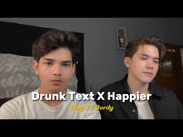 DRUNK TEXT x HAPPIER | COVER BY RAY SURAJAYA FT. JORDY class=