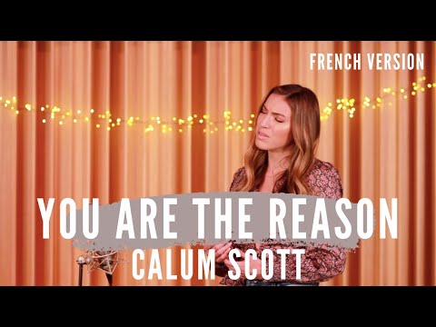 YOU ARE THE REASON ( FRENCH VERSION ) CALUM SCOTT ( SARA'H COVER )