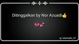 Ditinggalkan by nor azuadi - (Lirik)