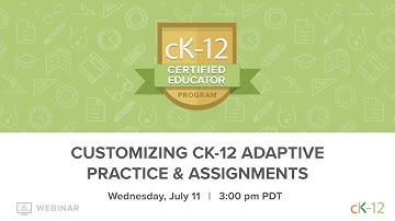 CK-12 CEP 2018: Customizing CK-12 Adaptive Practice & Assignments (7/11/18 at 3:00 pm)