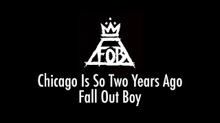 Chicago Is So Two Years Ago - Fall Out Boy (LYRIC VIDEO)