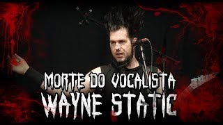M0RTE DO VOCALISTA WAYNE STATIC (Static X)