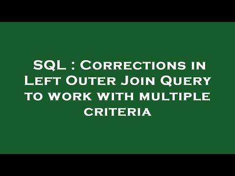 SQL : Corrections in Left Outer Join Query to work with multiple criteria