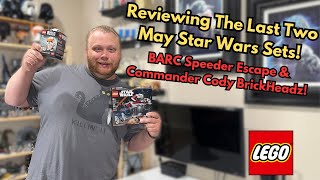 Reviewing The Last 2 May Wave Lego Star Wars Sets! (BARC Speeder & Commander Cody BrickHeadz!)