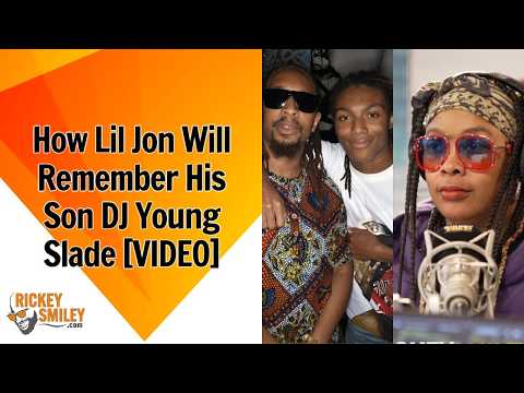 How Lil Jon Will Remember His Son DJ Young Slade