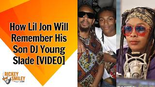 How Lil Jon Will Remember His Son DJ Young Slade