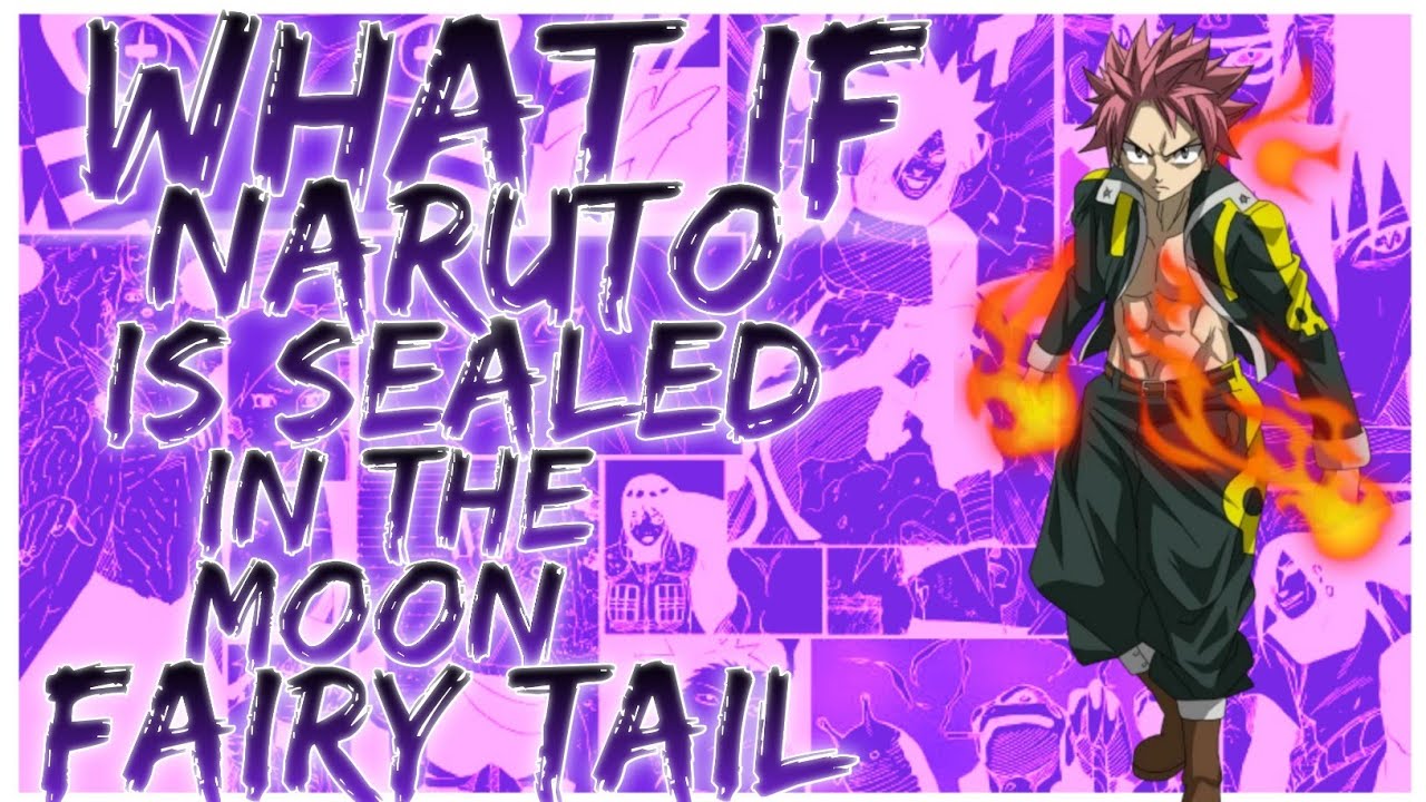 what if Naruto is sealed in the moon Fairy Tail