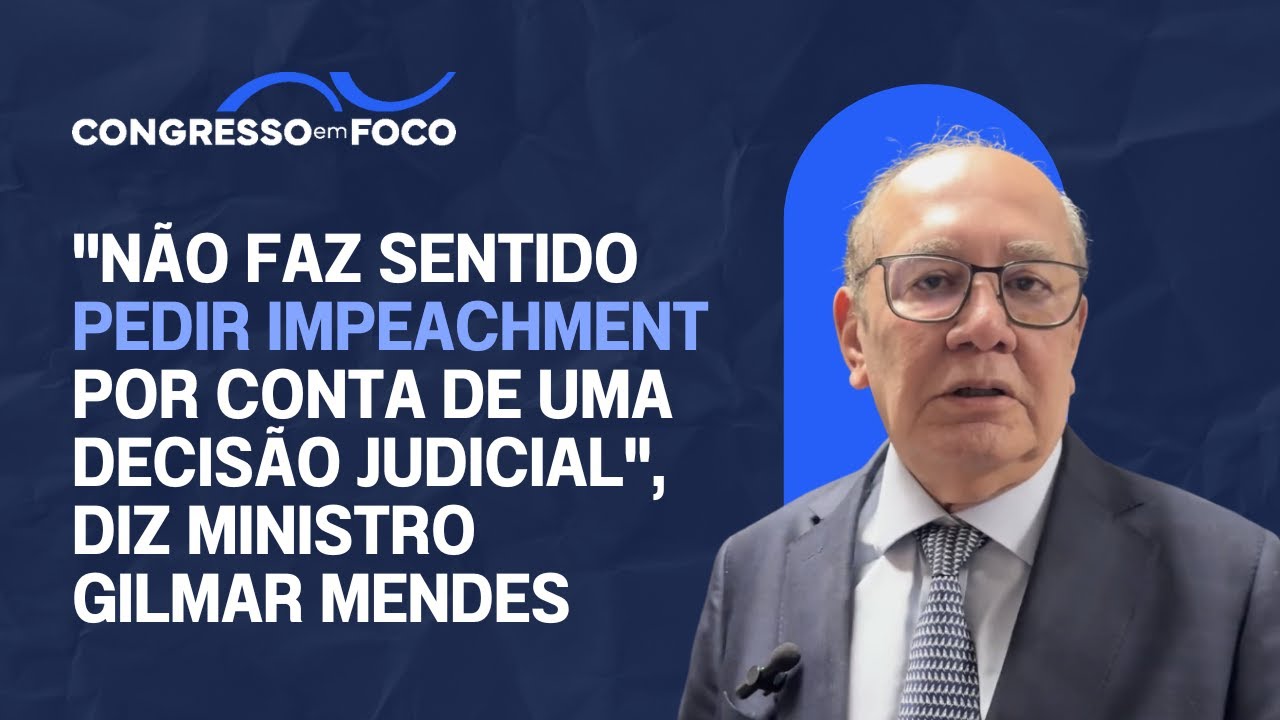 "Não faz sentido pedir impeachment por conta de uma decisão judicial", diz ministro Gilmar Mendes