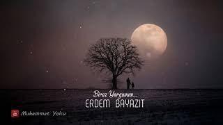 Biraz Yorgunum... Erdem Bayazıt (Teliften Ses Kapatıldı)🎼🎙