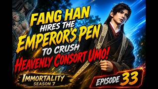 Immortality Season 7 Episode 33 | Fang Han Hires the Emperor’s Pen to Crush Heavenly Consort Umo!
