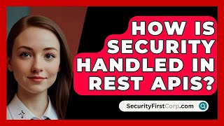 How Is Security Handled In REST APIs? - SecurityFirstCorp.com