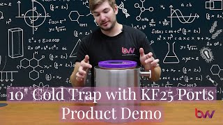 Celebrity 10" Cold Trap with KF25 Ports Product Demo Wealth