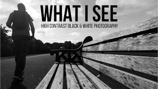 Black and White Photography - What I see