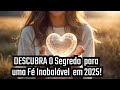 DESCUBRA O Segredo para uma Fé Inquebrável em 2025!