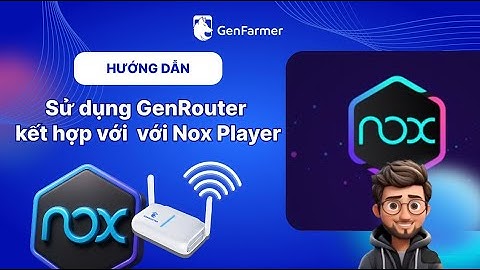 Đổi proxy trên NOX Player với Genrouter giúp ẩn danh toàn diện