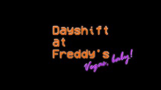 Dayshift at Freddy's: Vegas, baby!