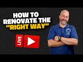 LIVE Show: How To Renovate The "Right Way"