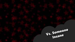 Vs. Someone Insane