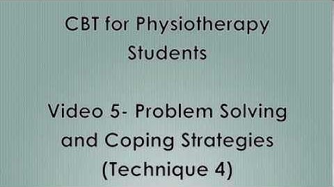 Video 5- Problem Solving and Coping Strategies