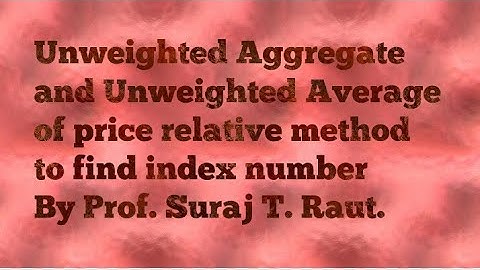 Index Number by Unweighted Aggregate method and Unweighted Average of price relative method.