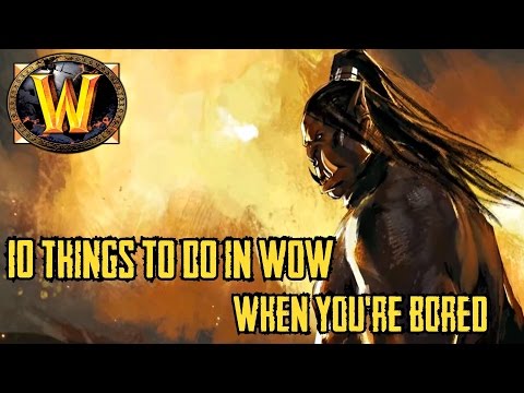 10 Things to Do In World of Warcraft When You're Bored