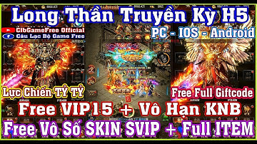 《H5 Game》Long Thần Truyền Kỳ H5 - Free VIP15 + Cày KNB +Full ITEM SVIP - IOS & Android & PC #1843