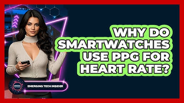 Why Do Smartwatches Use PPG For Heart Rate? - Emerging Tech Insider