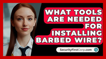 What Tools Are Needed For Installing Barbed Wire? - SecurityFirstCorp.com