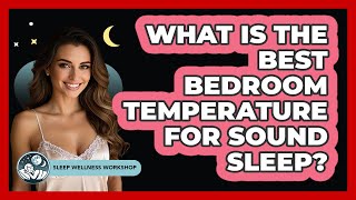 What Is The Best Bedroom Temperature For Sound Sleep? - Sleep Wellness Workshop