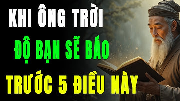 CỔ NHÂN TIẾT LỘ: KHI ÔNG TRỜI MUỐN ĐỘ BẠN SẼ BÁO TRƯỚC 5 ĐIỀU NÀY