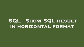 SQL : Show SQL result in horizontal format
