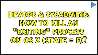 DevOps & SysAdmins: How to kill an "exiting" process on OS X (state = E)? (3 Solutions!!)