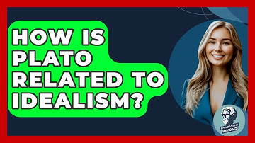 How Is Plato Related To Idealism? - Philosophy Beyond