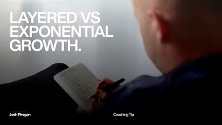 Coaching Tip - Layered vs exponential growth.