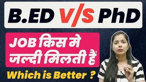 Bed Vs PhD Which is Better | Which one gets a job faster