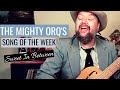 The mighty orqs song of the week  sweet in between