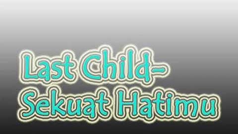 LAST CHILD Sekuat Hatimu Video