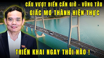 Cầu vượt biển Cần Giờ - Vũng Tàu TRIỂN KHAI - Kỳ quan vượt biển của Việt Nam !