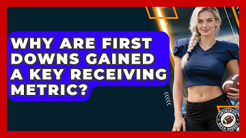 Why Are First Downs Gained A Key Receiving Metric? - Gridiron Data Digest