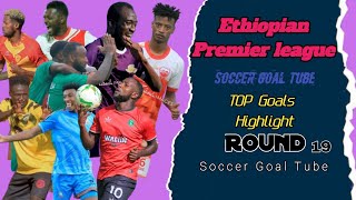 Ethiopein Premiere League Highlights Round 19 TOP Goals 2024 Highlight