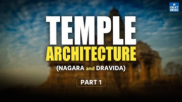 Nagara and Dravida Style Temples | Temple Architecture | Part 1 | UPSC Art and Culture
