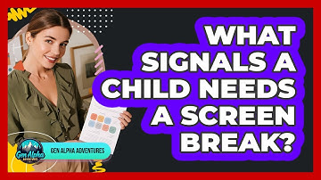 What Signals A Child Needs A Screen Break?