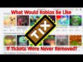 What Would 2020 Roblox Be Like If Tickets Were Never Removed?
