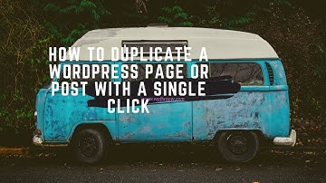 How to Duplicate a WordPress Page or Post with a Single Click