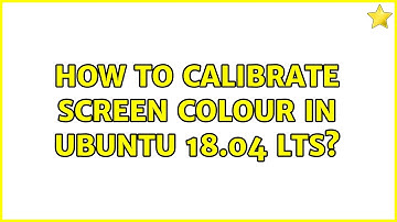 Ubuntu: How to calibrate screen colour in Ubuntu 18.04 LTS?